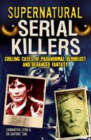 Supernatural Serial Killers: What makes them murder? - Samantha Lyon, Dr Daphne Tan