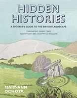 Hidden Histories: A Spotter's Guide to the British Landscape - Mary-Ann Ochota