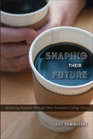 Shaping Their Future: Mentoring Students Through Their Formative College Years - Guy Chmieleski