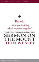 Thirteen Discourses on the Sermon on the Mount - John Wesley