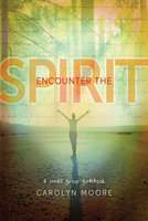 Encounter the Spirit - Carolyn Moore