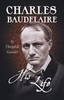Charles Baudelaire - His Life - Theophile Gautier