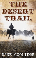 The Desert Trail: Western Novel - Dane Coolidge