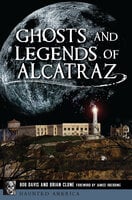 Ghosts and Legends of Alcatraz - Bob Davis, Brian Clune