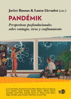 Pandémik: Perspectivas posfundacionales sobre contagio, virus y confinamiento - Javier Bassas, Laura Llevadot
