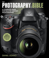 The Photography Bible: A Complete Guide for the 21st Century Photographer - Daniel Lezano