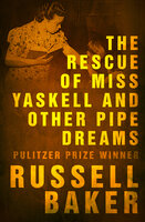 The Rescue of Miss Yaskell and Other Pipe Dreams - Russell Baker