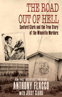 The Road Out of Hell: Sanford Clark and the True Story of the Wineville Murders - Anthony Flacco, Jerry Clark
