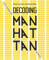 Decoding Manhattan: Island of Diagrams, Maps, and Graphics - Antonis Antoniou, Steven Heller