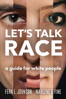 Let's Talk Race: A Guide for White People - Marlene G. Fine, Fern L. Johnson
