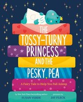 The Tossy-Turny Princess and the Pesky Pea: A Fairy Tale to Help You Fall Asleep - Susan Verde