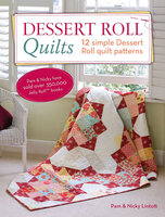 Dessert Roll Quilts: 12 Simple Dessert Roll Quilt Patterns - Pam Lintott, Nicky Lintott