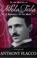 In the Matter of Nikola Tesla: A Romance of the Mind - Anthony Flacco