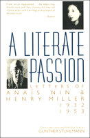 A Literate Passion: Letters of Anaïs Nin & Henry Miller: 1932–1953 - Anaïs Nin, Henry Miller