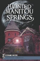 Haunted Manitou Springs - Stephanie Waters