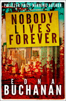 Nobody Lives Forever - Edna Buchanan