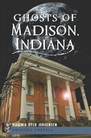 Ghosts of Madison, Indiana - Virginia Dyer Jorgensen