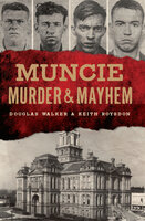 Muncie Murder & Mayhem - Keith Roysdon, Douglas Walker