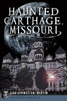 Haunted Carthage, Missouri - Lisa Livingston-Martin