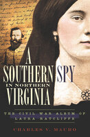 A Southern Spy in Northern Virginia: The Civil War Album of Laura Ratcliffe - Charles V. Mauro