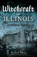 Witchcraft in Illinois: A Cultural History - Michael Kleen