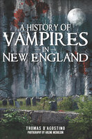 A History of Vampires in New England - Thomas D'Agostino