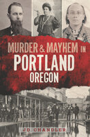 Murder & Mayhem in Portland, Oregon - JD Chandler