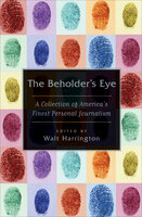 The Beholder's Eye: A Collection of America's Finest Personal Journalism - Harry Crews, Scott Anderson, Mary Kay Blakely
