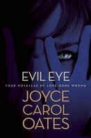 Evil Eye: Four Novellas of Love Gone Wrong - Joyce Carol Oates