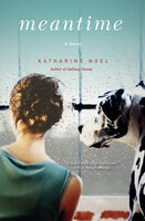 Meantime: A Novel - Katharine Noel