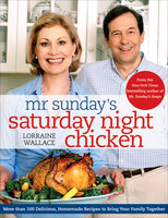 Mr. Sunday's Saturday Night Chicken: More than 100 Delicious, Homemade Recipes to Bring Your Family Together - Lorraine Wallace