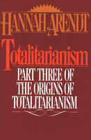 Totalitarianism: Part Three of The Origins of Totalitarianism - Hannah Arendt