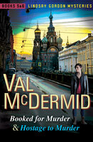 Booked for Murder & Hostage to Murder - Val McDermid