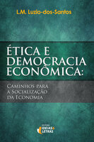Ética e Democracia Econômica: Caminhos para a socialização da economia - Luís Miguel Luzio dos Santos