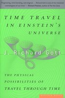 Time Travel in Einstein's Universe: The Physical Possibilities of Travel Through Time - J. Richard Gott