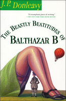 The Beastly Beatitudes of Balthazar B - J. P. Donleavy