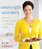 Weeknight Wonders: Delicious, Healthy Dinners in 30 Minutes or Less - Ellie Krieger