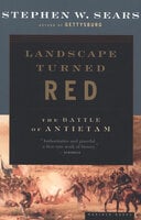 Landscape Turned Red: The Battle of Antietam - Stephen W. Sears