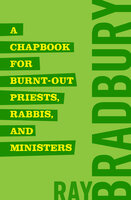 A Chapbook for Burnt-Out Priests, Rabbis, and Ministers - Ray Bradbury