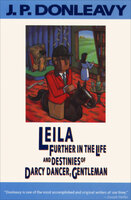 Leila: Further in the Life and Destinies of Darcy Dancer, Gentleman - J. P. Donleavy
