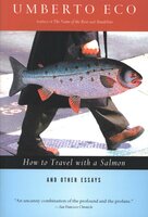 How to Travel with a Salmon: And Other Essays - Umberto Eco