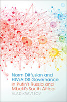 Norm Diffusion and HIV/AIDS Governance in Putin's Russia and Mbeki's South Africa - Vlad Kravtsov