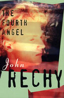The Fourth Angel - John Rechy