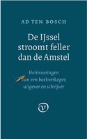 De IJssel stroomt feller dan de Amstel - Ad ten Bosch