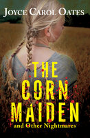 The Corn Maiden: And Other Nightmares - Joyce Carol Oates