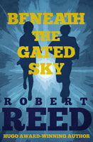 Beneath the Gated Sky - Robert Reed