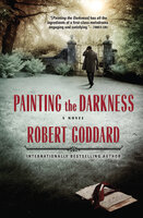 Painting the Darkness: A Novel - Robert Goddard