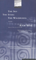 The Sky, the Stars, the Wilderness: Novellas - Rick Bass