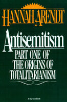 Antisemitism: Part One of The Origins of Totalitarianism - Hannah Arendt