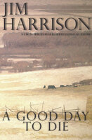 A Good Day to Die - Jim Harrison
